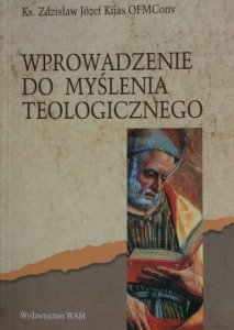Zdzisław Józef Kijas • Wprowadzenie do myślenia teologicznego
