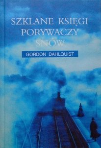 Gordon Dahlquist • Szklane księgi porywaczy snów