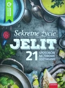 Sekretne życie jelit • 21 sposobów na zdrowe odżywianie