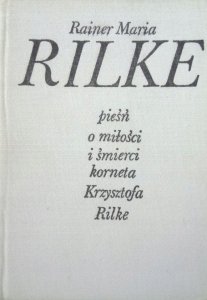 Rainer Maria Rilke • Pieśń o miłości i śmierci korneta Krzysztofa Rilke