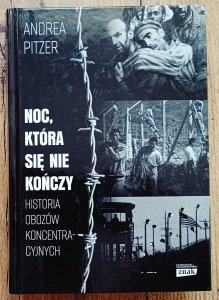 Andrea Pitzer • Noc, która się nie kończy. Historia obozów koncentracyjnych