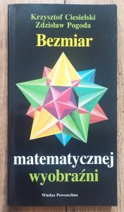 Krzysztof Ciesielski, Zdzisław Pogoda • Bezmiar matematycznej wyobraźni [dedykacja autorska]