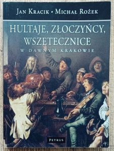 Hultaje, złoczyńcy, wszetecznice w dawnym Krakowie