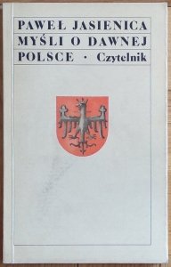Paweł Jasienica • Myśli o dawnej Polsce