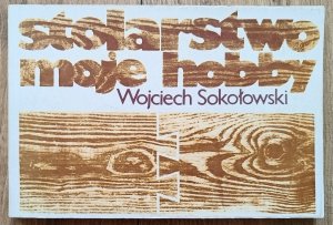 Wojciech Sokołowski • Stolarstwo moje hobby 