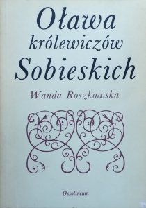 Wanda Roszkowska • Oława królewiczów Sobieskich