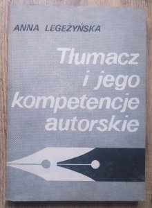 Anna Legeżyńska • Tłumacz i jego kompetencje autorskie