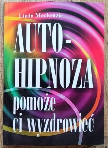 Linda Mackenzie • Autohipnoza pomoże ci wyzdrowieć