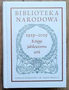 Biblioteka Narodowa 1919-2019. Księga jubileuszowa serii