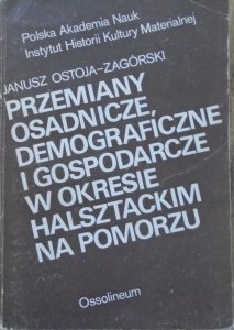 Janusz Ostoja-Zagórski • Przemiany osadnicze, demograficzne i gospodarcze w okresie halsztackim na Pomorzu