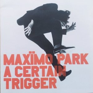 Maxïmo Park • A Certain Trigger • CD