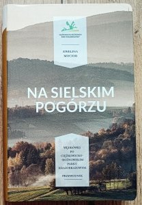 Na sielskim Pogórzu. Wędrówki po Ciężkowicko-Rożnowskim Parku Krajobrazowym. Przewodnik