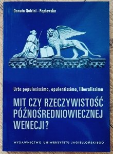 Danuta Quirini-Popławska • Urbs populosissima, opulentissima, liberalissima. Mit czy rzeczywistość późnośredniowiecznej Wenecji