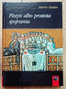 Pierre Hadot • Plotyn albo prostota spojrzenia