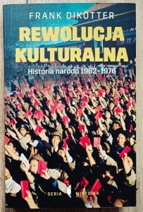 Frank Dikotter • Rewolucja kulturalna. Historia narodu 1962-1976