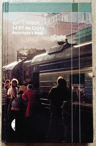 Igor T. Miecik • 14:57 do Czyty. Reportaże z Rosji