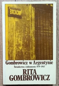 Rita Gombrowicz • Gombrowicz w Argentynie. Świadectwa i dokumenty 1939-1963