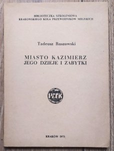 Tadeusz Ruszowski • Miasto Kazimierz, jego dzieje i zabytki