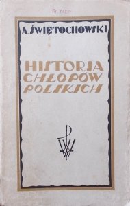 Aleksander Świętochowski • Historia chłopów polskich w zarysie. Tom I w Polsce niepodległej