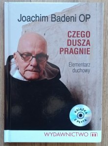 Joachim Badeni • Czego dusza pragnie. Elementarz duchowy