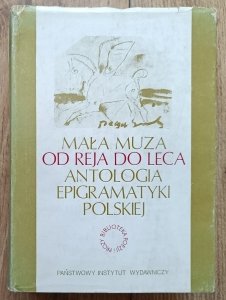 Mała Muza: Od Reja do Leca. Antologia epigramatyki polskiej