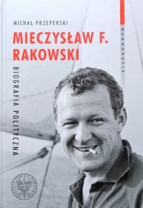 Michał Przeperski • Mieczysław F. Rakowski. Biografia polityczna