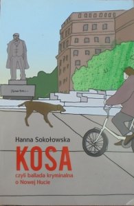 Hanna Sokołowska • Kosa czyli ballada kryminalna o Nowej Hucie