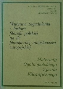 Wybrane zagadnienia z historii filozofii polskiej na tle filozoficznej umysłowości europejskiej • Materiały Ogólnopolskiego Zjazdu Filozoficznego