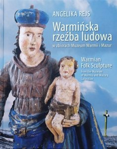 Angelika Rejs • Warmińska rzeźba ludowa w zbiorach Muzeum Warmii i Mazur