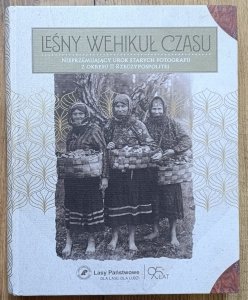 Leśny wehikuł czasu. Nieprzemijający urok starych fotografii z okresu II Rzeczypospolitej