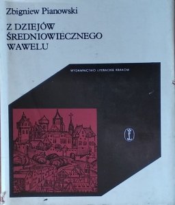 Zbigniew Pianowski • Z dziejów średniowiecznego Wawelu