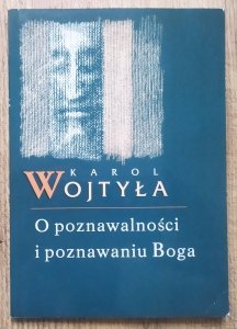 Karol Wojtyła • O poznawalności i poznawaniu Boga