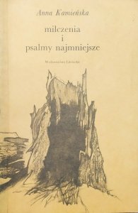 Anna Kamieńska • Milczenia i psalmy najmniejsze