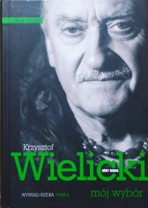 Piotr Drożdż • Krzysztof Wielicki. Mój wybór. Wywiad-rzeka tom 2.