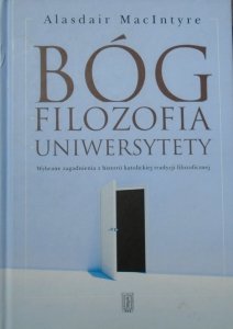 Alasdair MacIntyre • Bóg. Filozofia. Uniwersytety