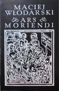 Maciej Włodarski • Ars Moriendi w literaturze polskiej XV i XVI wieku. Sztuka umierania