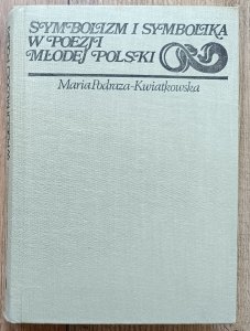 Maria Podraza Kwiatkowska • Symbolizm i symbolika w poezji Młodej Polski