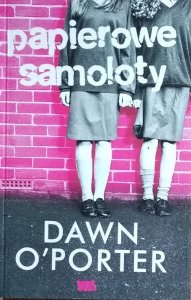 Dawn O'Porter • Papierowe samoloty