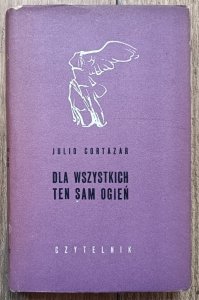 Julio Cortazar • Dla wszystkich ten sam ogień