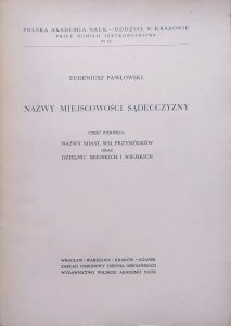 Eugeniusz Pawłowski • Nazwy miejscowości Sądecczyzny cześć 1. Nazwy miast, wsi, przysiołków oraz dzielnic miejskich i wiejskich