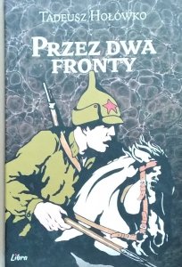 Tadeusz Hołówko • Przez dwa fronty