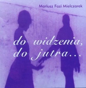 Mariusz Fazi Mielczarek • Do widzenia, do jutra • CD