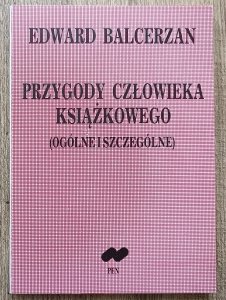 Edward Balcerzan • Przygody człowieka książkowego (ogólne i szczególne)
