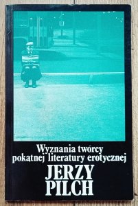 Jerzy Pilch • Wyznania twórcy pokątnej literatury erotycznej