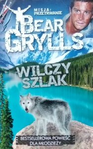  Bear Grylls • Wilczy szlak