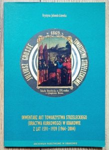 Inwentarz akt Towarzystwa Strzeleckiego (Bractwa Kurkowego) w Krakowie z lat 1591-1939 (1964-2004)
