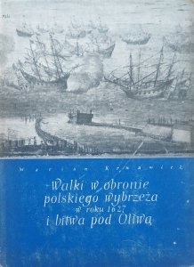 Marian Krwawicz • Walki w obronie polskiego wybrzeża w roku 1627 i bitwa pod Oliwą