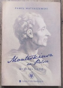 Paweł Matyaszewski • Monteskiusz w Polsce wczoraj i dziś