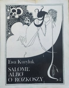 Ewa Kuryluk • Salome albo o rozkoszy 