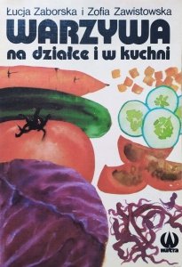 Łucja Zoborska, Zofia Zawistowska • Warzywa na działce i w kuchni